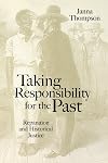 Taking Responsibility for the Past: Reparation and Historical Injustice