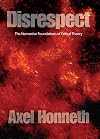 Disrespect: The Normative Foundations of Critical Theory