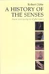 A History of the Senses: From Antiquity to Cyberspace