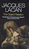 The Object Relation: The Seminar of Jacques Lacan, Book IV (Seminar of Jacques Lacan, 4)