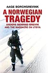 A Norwegian Tragedy: Anders Behring Breivik and the Massacre on Utøya