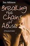 Breaking the Chains of Abuse: A Practical Guide for Survivors