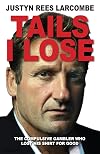 Tails I Lose: The compulsive gambler who lost his shirt for good