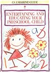 Entertaining and Educating Your Preschool Child (Usborne Parent's Guides)