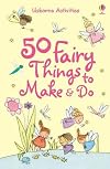 50 Fairy Things to Make & Do (Usborne Activity Cards)