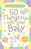 50 Things to Do with Your Baby: 0-6 Months (Usborne Parents' Cards)