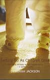 Letting Go as Children Grow: From Early Intimacy to Full Independence - A Parent's Guide