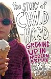The Story of Childhood: Growing Up in Modern Britain