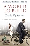 Austerity Britain: 1945-48 A World to Build