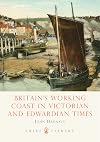 Britain's Working Coast in Victorian and Edwardian Times (Shire Library)