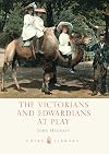 The Victorians and Edwardians at Play (Shire Library)