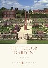 The Tudor Garden: 1485-1603 (Shire Library)