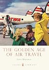 The Golden Age of Air Travel (Shire Library)