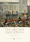 The British Execution: 1500–1964 (Shire Library)