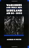 Warlords and Holy Men: Scotland 80-1000 AD