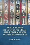 Noble Power in Scotland from the Reformation to the Revolution
