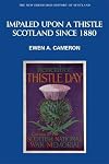 Impaled Upon a Thistle: Scotland Since 1880