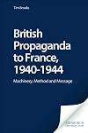 British Propaganda to France, 1940-1944 (International Communications)