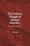 The Political Thought of Jacques Ranciere: Creating Equality