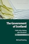 The Government of Scotland: Public Policy Making After Devolution