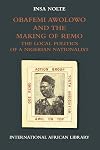 Obafemi Awolowo and the Making of Remo: The Local Politics of a Nigerian Nationalist