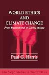 World Ethics and Climate Change: From International to Global Justice (Edinburgh Studies in World Ethics)