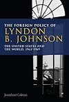 The Foreign Policy of Lyndon B. Johnson: The United States and the World, 1963-69
