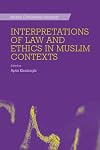 Interpretations of Law and Ethics in Muslim Contexts (Muslim Civilisations Abstracts)