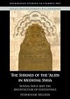 The Shrines of the 'Alids in Medieval Syria: Sunnis, Shi'is, and the Architecture of Coexistence