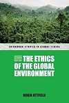 The Ethics of the Global Environment (Edinburgh Studies in Global Ethics EUP)