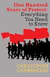 One Hundred Years of Protest (The Everything You Need to Know Series)