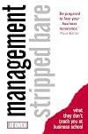 Management Stripped Bare: What They Don't Teach You at Business School