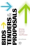 Bids, Tenders and Proposals: Winning Business Through Best Practice (Bids, Tenders & Proposals: Winning Business Through Best)