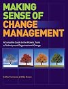 Making Sense of Change Management: A Complete Guide to the Models, Tools and Techniques of Organizational Change