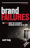 Brand Failures: The Truth About the 100 Biggest Branding Mistakes of All Time