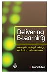 Delivering E-Learning: A Complete Strategy for Design, Application and Assessment
