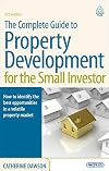 The Complete Guide to Property Development for the Small Investor: How to Identify the Best Opportunities in a Volatile Property Market