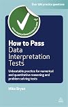 How to Pass Data Interpretation Tests: Unbeatable Practice for Numerical and Quantitative Reasoning and Problem Solving Tests