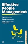 Effective People Management: Improve Performance, Delegate More Effectively, Handle Problem Staff and Manage Conflict (Business Success)