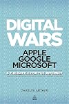 Digital Wars: Apple, Google, Microsoft and the Battle for the Internet
