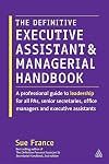 The Definitive Executive Assistant and Managerial Handbook: A Professional Guide to Leadership for all PAs, Senior Secretaries, Office Managers and Executive Assistants