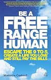 Be a Free Range Human: Escape the 9-5, Create a Life You Love and Still Pay the Bills