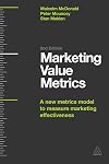 Marketing Value Metrics: A New Metrics Model to Measure Marketing Effectiveness