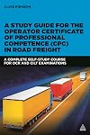 A study guide for the operator certificate of professional competence (CPC) in road freight : a complete self-study course for OCR and CILT examinations