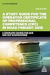 A study guide for the operator Certificate of Professional Competence (cpc) in road freight 2018 : a complete self-study course for ocr and CILT examinations