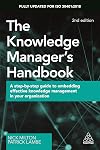The Knowledge Manager's Handbook: A Step-by-Step Guide to Embedding Effective Knowledge Management in your Organization