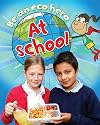 Be an Eco Hero At School (Be an Eco Hero)
