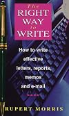 The Right Way to Write: How to Write Effective Business Letters, Reports, Memos and E-mail