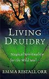 Living Druidry: Magical Spirituality for the Wild Soul - Emma Restall Orr