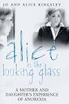 Alice in the Looking Glass: A Mother and Daughter's Experience of Anorexia